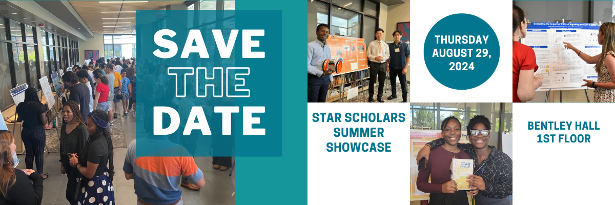 Save the Date: STAR Scholars Summer Showcase. Thursday, 8/29, 2024, Bentley Hall 1st Floor